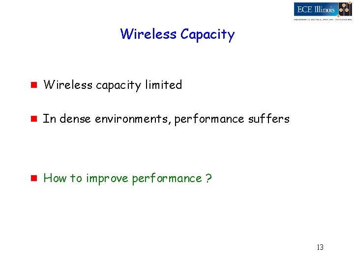 Wireless Capacity g Wireless capacity limited g In dense environments, performance suffers g How