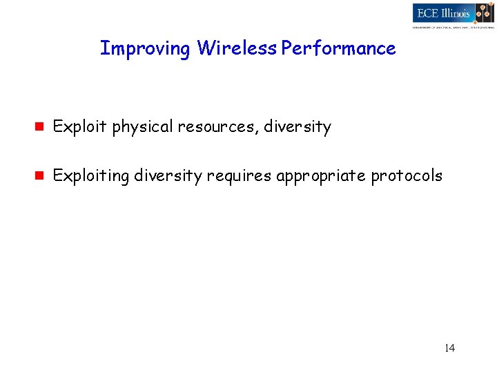 Improving Wireless Performance g Exploit physical resources, diversity g Exploiting diversity requires appropriate protocols