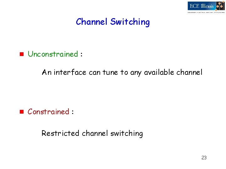 Channel Switching g Unconstrained : An interface can tune to any available channel g