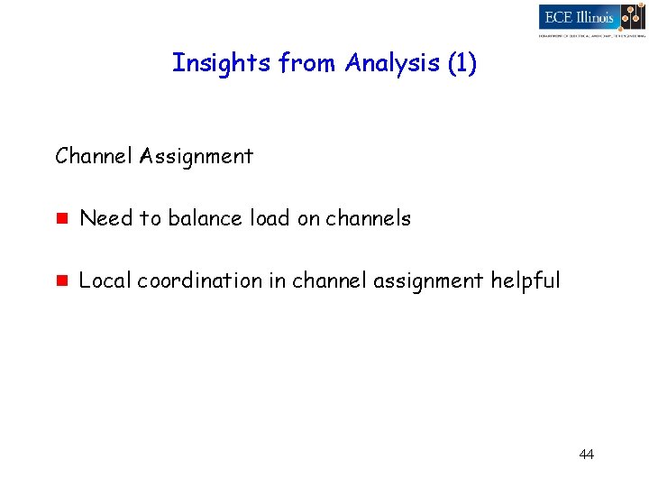 Insights from Analysis (1) Channel Assignment g Need to balance load on channels g