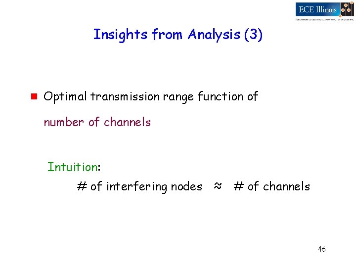 Insights from Analysis (3) g Optimal transmission range function of number of channels Intuition: