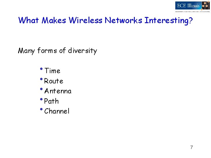 What Makes Wireless Networks Interesting? Many forms of diversity • Time • Route •