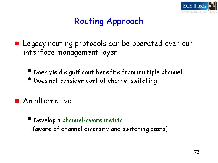 Routing Approach g Legacy routing protocols can be operated over our interface management layer