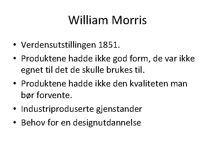 William Morris • Verdensutstillingen 1851. • Produktene hadde ikke god form, de var ikke