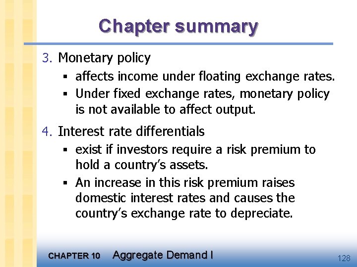 Chapter summary 3. Monetary policy § affects income under floating exchange rates. § Under