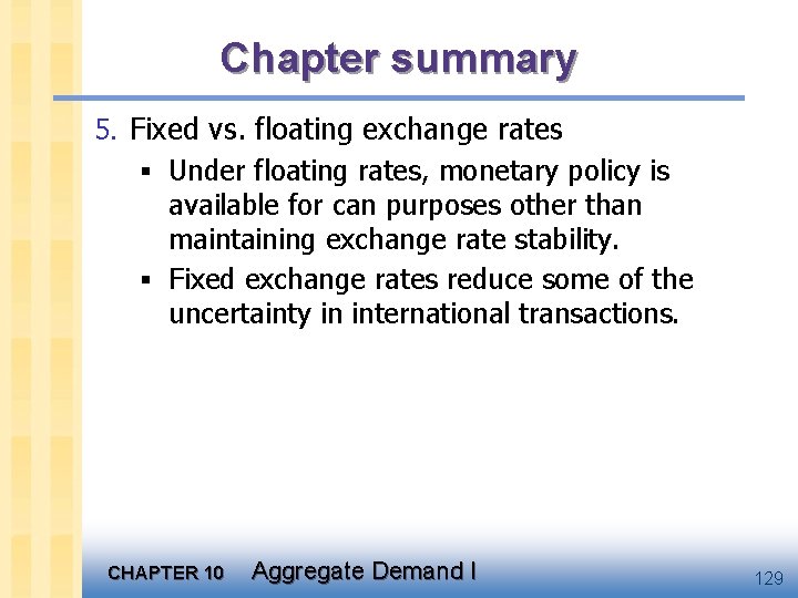 Chapter summary 5. Fixed vs. floating exchange rates § Under floating rates, monetary policy