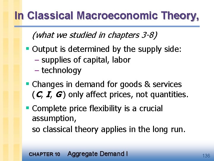 In Classical Macroeconomic Theory, (what we studied in chapters 3 -8) § Output is