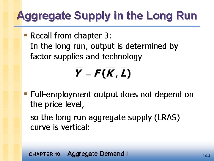Aggregate Supply in the Long Run § Recall from chapter 3: In the long