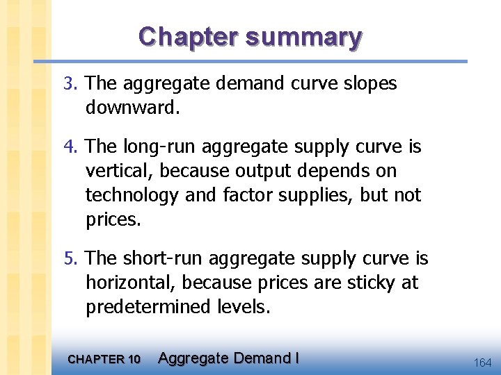 Chapter summary 3. The aggregate demand curve slopes downward. 4. The long-run aggregate supply
