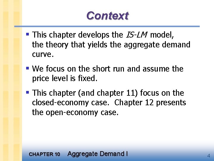 Context § This chapter develops the IS-LM model, theory that yields the aggregate demand