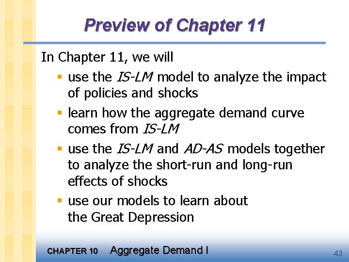 Preview of Chapter 11 In Chapter 11, we will § use the IS-LM model