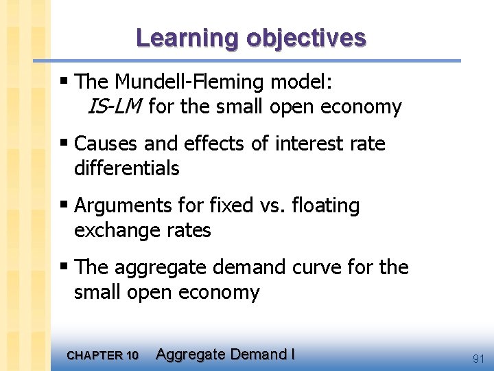 Learning objectives § The Mundell-Fleming model: IS-LM for the small open economy § Causes