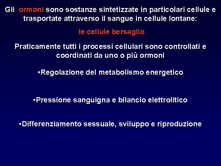 Gli ormoni sono sostanze sintetizzate in particolari cellule e trasportate attraverso il sangue in