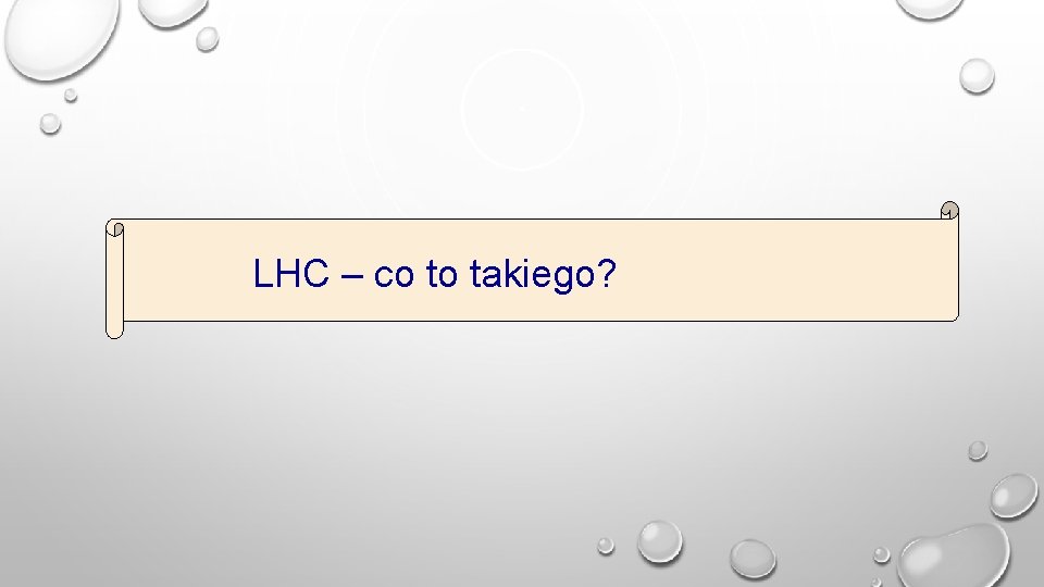 LHC – co to takiego? 