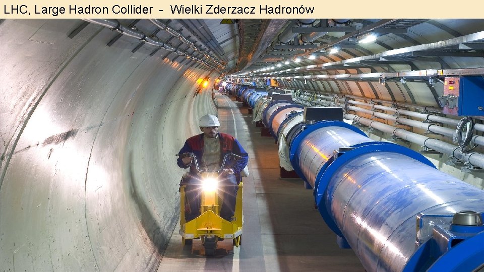 LHC, Large Hadron Collider - Wielki Zderzacz Hadronów 