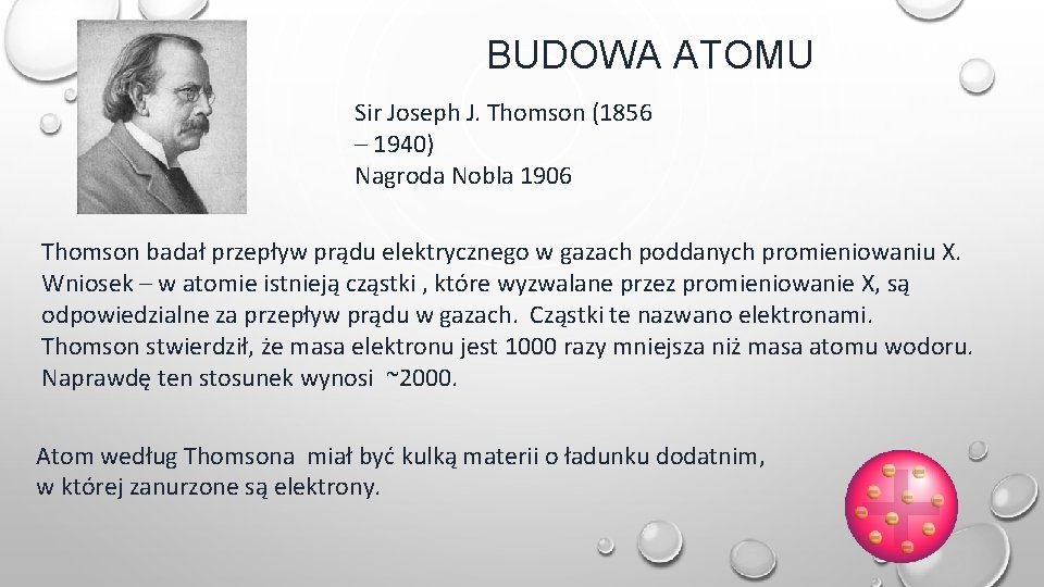 BUDOWA ATOMU Sir Joseph J. Thomson (1856 – 1940) Nagroda Nobla 1906 Thomson badał