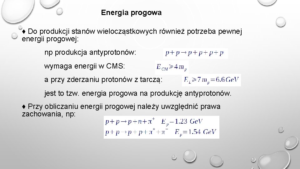 Energia progowa ♦ Do produkcji stanów wielocząstkowych również potrzeba pewnej energii progowej: np produkcja