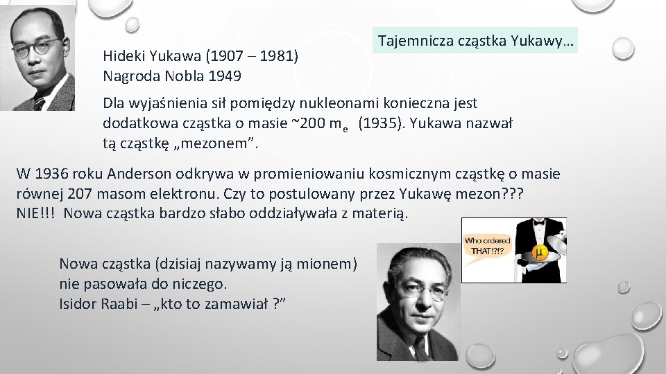 Hideki Yukawa (1907 – 1981) Nagroda Nobla 1949 Tajemnicza cząstka Yukawy… Dla wyjaśnienia sił