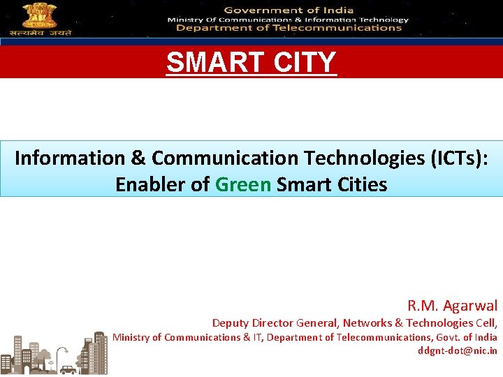 SMART CITY Information & Communication Technologies (ICTs): Enabler of Green Smart Cities R. M.