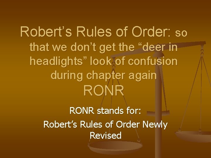 Robert’s Rules of Order: so that we don’t get the “deer in headlights” look