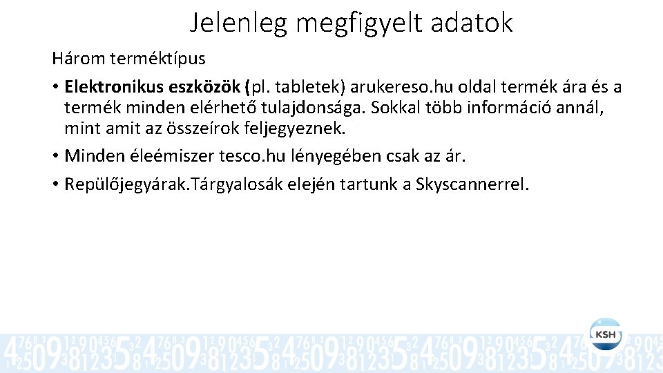 Jelenleg megfigyelt adatok Három terméktípus • Elektronikus eszközök (pl. tabletek) arukereso. hu oldal termék