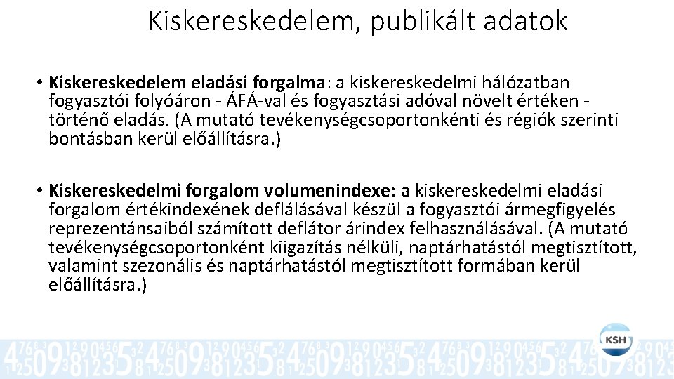 Kiskereskedelem, publikált adatok • Kiskereskedelem eladási forgalma: a kiskereskedelmi hálózatban fogyasztói folyóáron - ÁFÁ-val