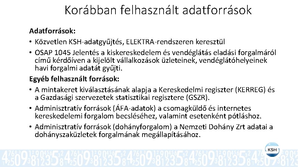 Korábban felhasznált adatforrások Adatforrások: • Közvetlen KSH-adatgyűjtés, ELEKTRA-rendszeren keresztül • OSAP 1045 Jelentés a