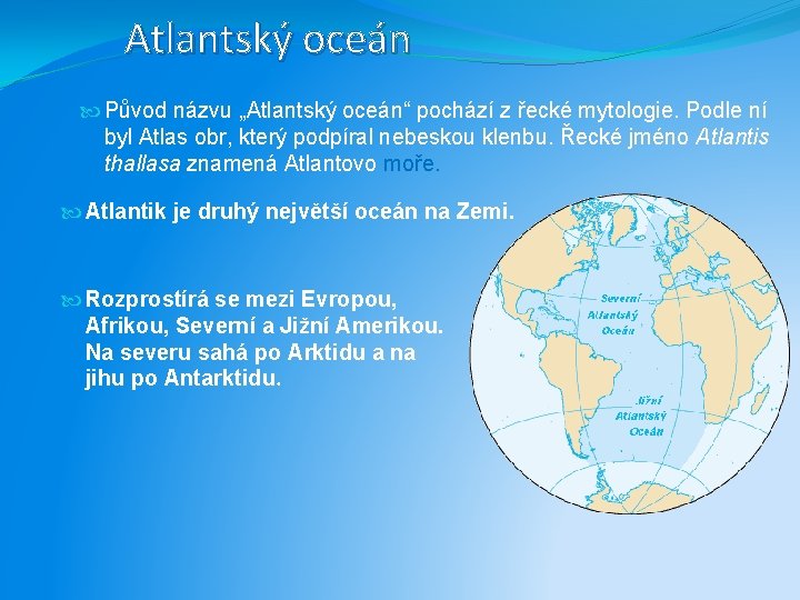 Atlantský oceán Původ názvu „Atlantský oceán“ pochází z řecké mytologie. Podle ní byl Atlas