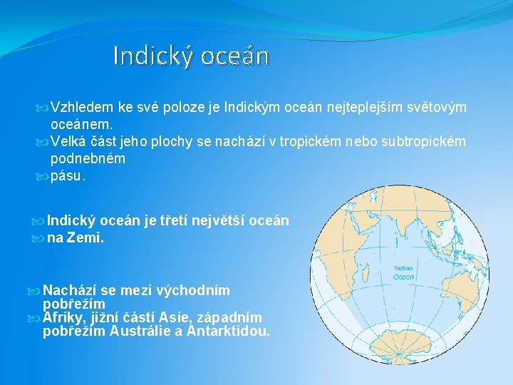 Indický oceán Vzhledem ke své poloze je Indickým oceán nejteplejším světovým oceánem. Velká část