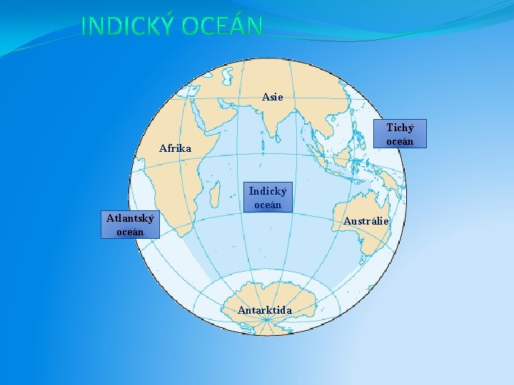 Asie Tichý oceán Afrika Indický oceán Atlantský oceán Austrálie Antarktida 