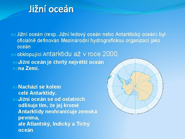 Jižní oceán (resp. Jižní ledový oceán nebo Antarktický oceán) byl oficiálně definován Mezinárodní hydrografickou