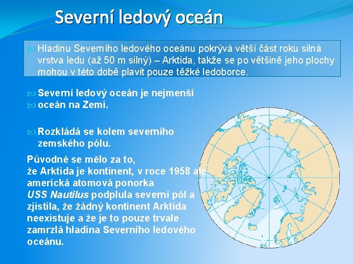 Severní ledový oceán Hladinu Severního ledového oceánu pokrývá větší část roku silná vrstva ledu