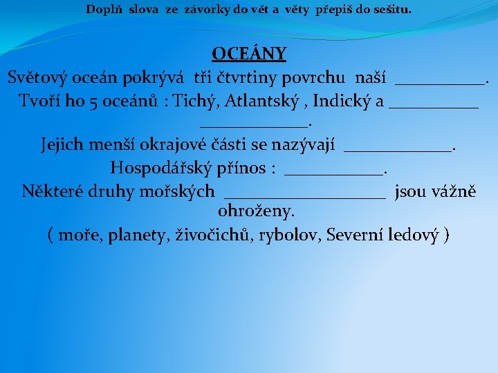 Doplň slova ze závorky do vět a věty přepiš do sešitu. OCEÁNY Světový oceán