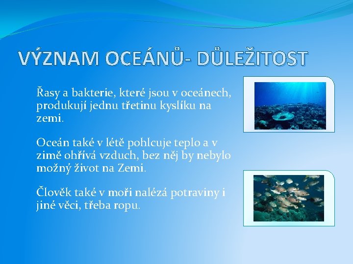 VÝZNAM OCEÁNŮ- DŮLEŽITOST Řasy a bakterie, které jsou v oceánech, produkují jednu třetinu kyslíku