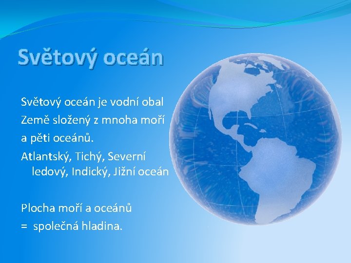 Světový oceán je vodní obal Země složený z mnoha moří a pěti oceánů. Atlantský,