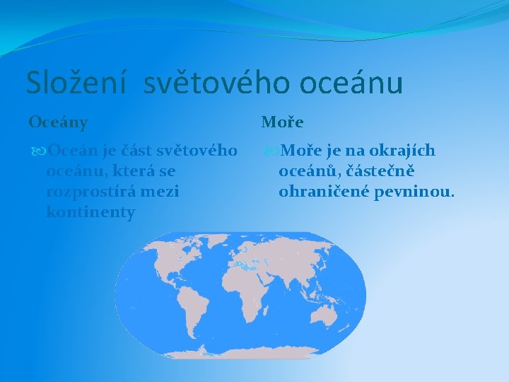 Složení světového oceánu Oceány Moře Oceán je část světového oceánu, která se rozprostírá mezi