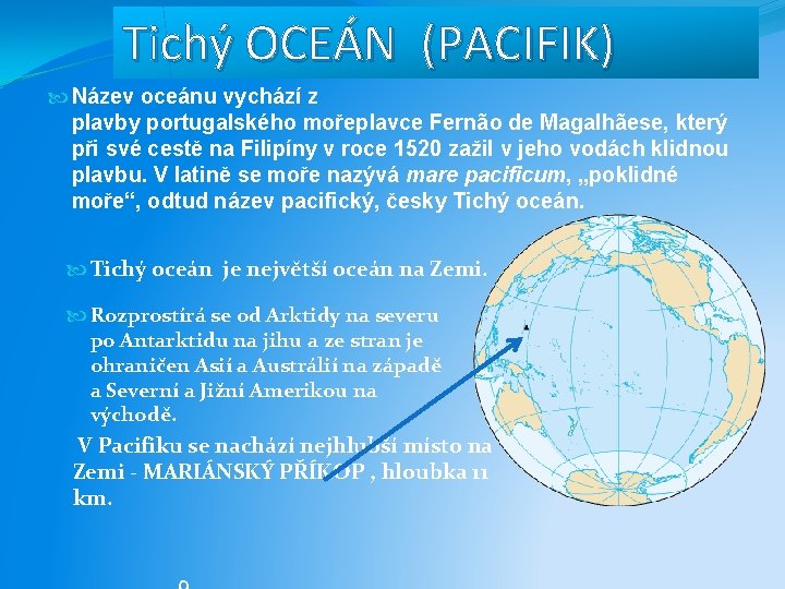 Tichý OCEÁN (PACIFIK) Název oceánu vychází z plavby portugalského mořeplavce Fernão de Magalhãese, který