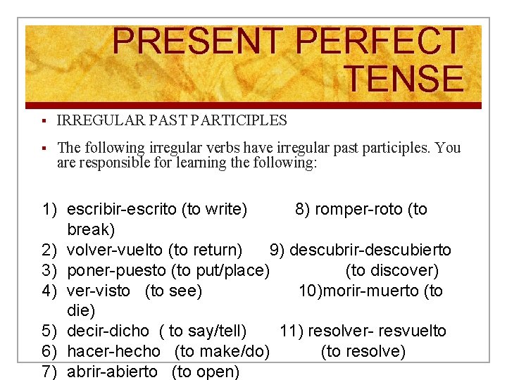 PRESENT PERFECT TENSE § IRREGULAR PAST PARTICIPLES § The following irregular verbs have irregular