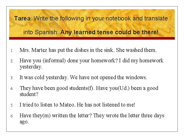 Tarea: Write the following in your notebook and translate into Spanish: Any learned tense