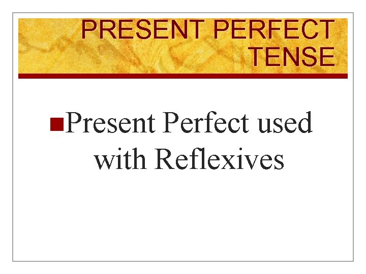 PRESENT PERFECT TENSE n. Present Perfect used with Reflexives 