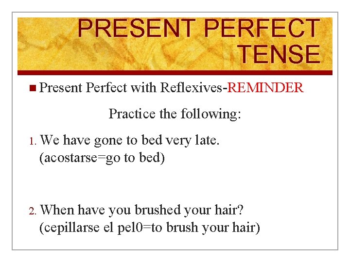 PRESENT PERFECT TENSE n Present Perfect with Reflexives-REMINDER Practice the following: 1. We have