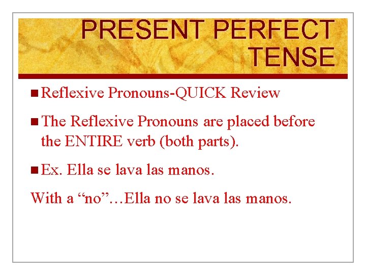 PRESENT PERFECT TENSE n Reflexive Pronouns-QUICK Review n The Reflexive Pronouns are placed before