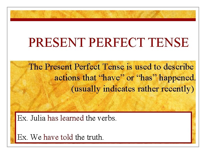 PRESENT PERFECT TENSE The Present Perfect Tense is used to describe actions that “have”