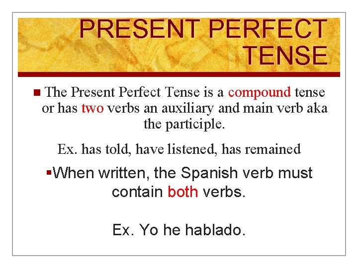 PRESENT PERFECT TENSE n The Present Perfect Tense is a compound tense or has