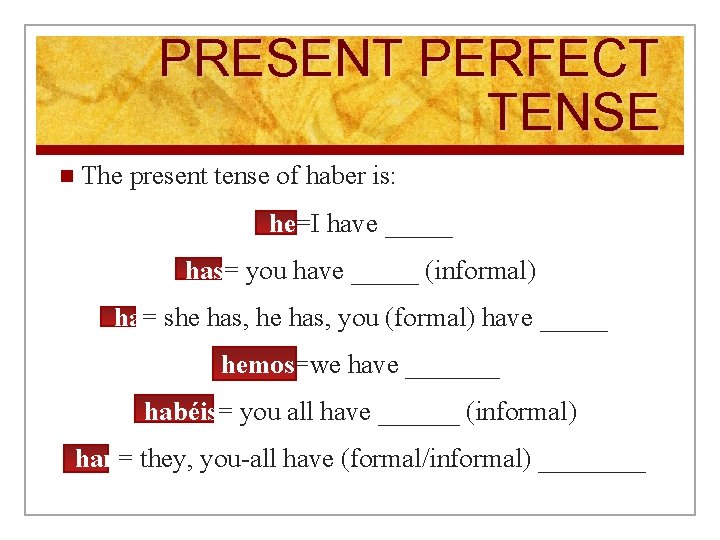PRESENT PERFECT TENSE n The present tense of haber is: he=I have _____ has=