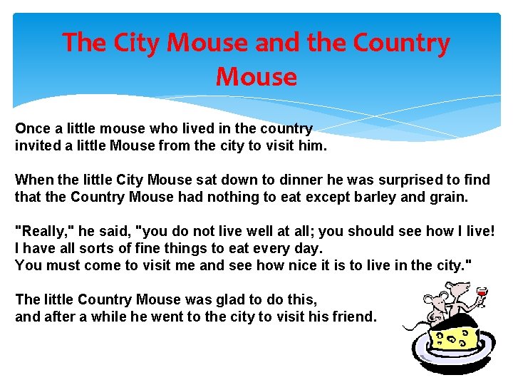 The City Mouse and the Country Mouse Once a little mouse who lived in