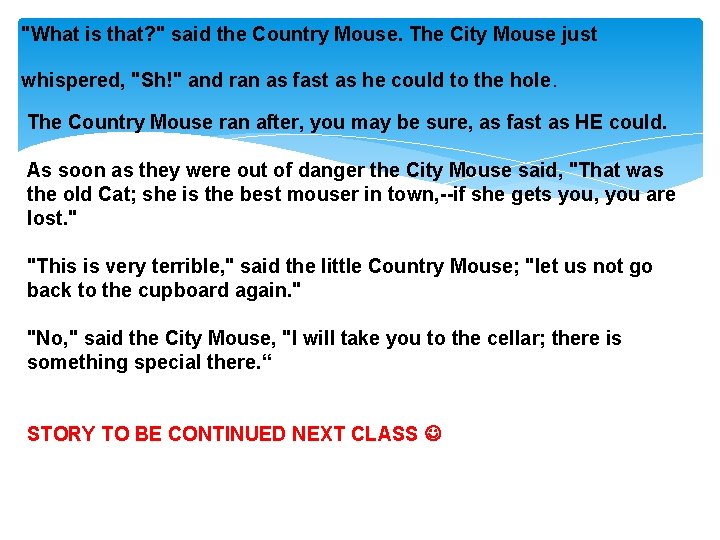 "What is that? " said the Country Mouse. The City Mouse just whispered, "Sh!"