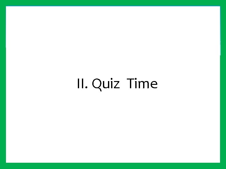 II. Quiz Time 