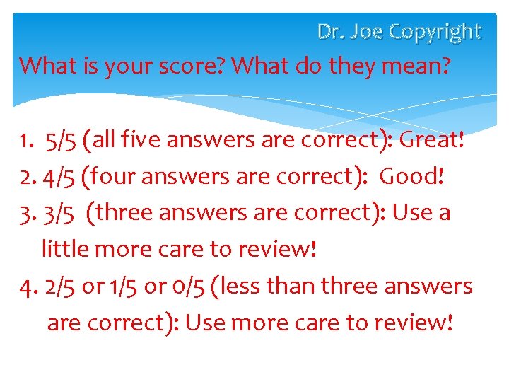 Dr. Joe Copyright What is your score? What do they mean? 1. 5/5 (all