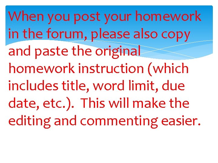 When you post your homework in the forum, please also copy and paste the
